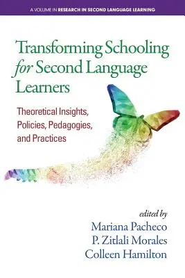 Transforming Schooling for Second Language Learners: Theoretical Insights, Policies, Pedagogies, and Practices (Elméleti meglátások, politikák, pedagógiák és gyakorlatok) - Transforming Schooling for Second Language Learners: Theoretical Insights, Policies, Pedagogies, and Practices