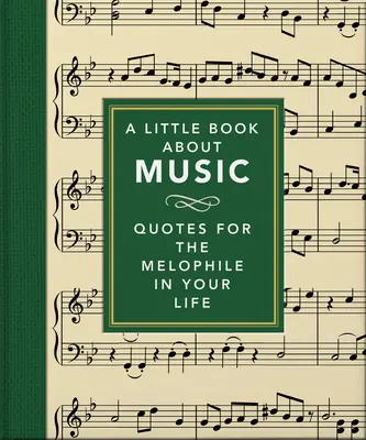 Egy kis könyv a zenéről: Idézetek az életedben élő melophilista számára - A Little Book about Music: Quotes for the Melophile in Your Life