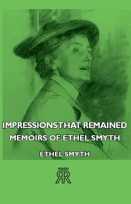 Megmaradt benyomások - Ethel Smyth emlékiratai - Impressions That Remained - Memoirs of Ethel Smyth