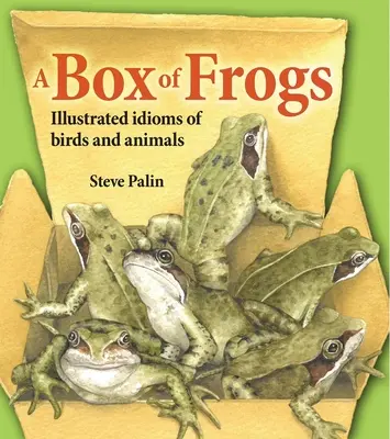 Egy doboz béka: A madarak és állatok illusztrált idiómái - A Box of Frogs: Illustrated Idioms of Birds and Animals