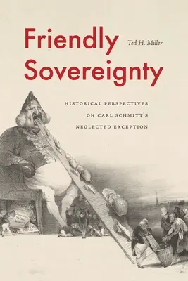 Barátságos szuverenitás: Történelmi perspektívák Carl Schmitt elhanyagolt kivételéről - Friendly Sovereignty: Historical Perspectives on Carl Schmitt's Neglected Exception