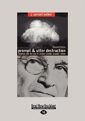 Prompt and Utter Destruction: Truman and the use of Atomic Bombs Against Japan (Easyread Large Edition) - Prompt and Utter Destruction: Truman and the Use of Atomic Bombs Against Japan (Easyread Large Edition)