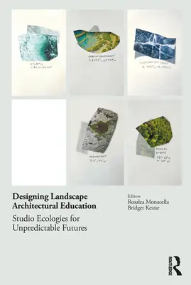 Tájépítészeti oktatás tervezése: Studio Ecologies for Unpredictable Futures (Stúdióökológiák a kiszámíthatatlan jövőért) - Designing Landscape Architectural Education: Studio Ecologies for Unpredictable Futures