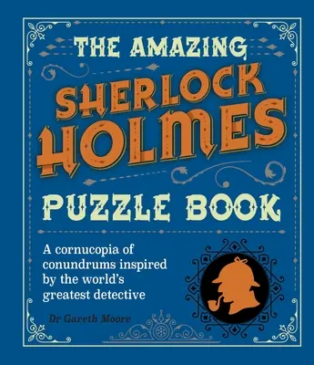 A csodálatos Sherlock Holmes rejtvénykönyv: Sherlock Holmes: A Cornucopia of Conundrums: A Cornucopia of Conundrums Inspired by the World's Greatest Detective - The Amazing Sherlock Holmes Puzzle Book: A Cornucopia of Conundrums Inspired by the World's Greatest Detective