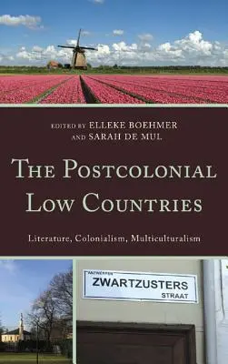 A posztkoloniális Németalföld: Irodalom, gyarmatosítás és multikulturalizmus - The Postcolonial Low Countries: Literature, Colonialism, and Multiculturalism