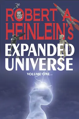 Robert A. Heinlein kibővített univerzuma (első kötet) - Robert A. Heinlein's Expanded Universe (Volume One)