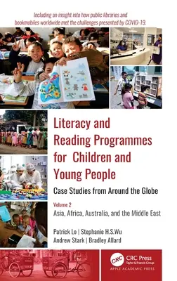 Literacy and Reading Programmes for Children and Young People: Esettanulmányok a világ minden tájáról: 2. kötet: Ázsia, Afrika, Ausztrália és a Közel-Európa. - Literacy and Reading Programmes for Children and Young People: Case Studies from Around the Globe: Volume 2: Asia, Africa, Australia, and the Middle E