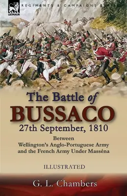 A bussacói csata 1810. szeptember 27. Wellington angol-portugál hadserege és a Massna vezette francia hadsereg között - The Battle of Bussaco 27th September, 1810, Between Wellington's Anglo-Portuguese Army and the French Army Under Massna