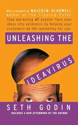 Az ideavírus felszabadítása: Stop Marketing at People! Váltsd az ötleteidet járvánnyá azáltal, hogy segítesz az ügyfeleidnek elvégezni helyetted a marketinget. - Unleashing the Ideavirus: Stop Marketing at People! Turn Your Ideas Into Epidemics by Helping Your Customers Do the Marketing Thing for You.