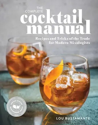 The Complete Cocktail Manual: Receptek és a szakma fortélyai a modern mixológusok számára - The Complete Cocktail Manual: Recipes and Tricks of the Trade for Modern Mixologists