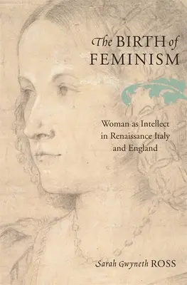 A feminizmus születése: A nő mint intellektus a reneszánsz Itáliában és Angliában - The Birth of Feminism: Woman as Intellect in Renaissance Italy and England