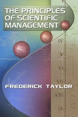 Frederick Taylor: A tudományos vezetés elvei - The Principles of Scientific Management, by Frederick Taylor