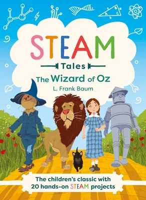 Steam Tales - Az Óz, a nagy varázsló: A gyermekklasszikus 20 kézzel végezhető gőztevékenységgel - Steam Tales - The Wizard of Oz: The Children's Classic with 20 Hands-On Steam Activities