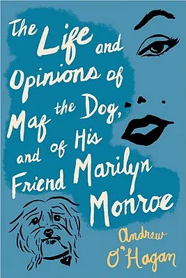 Maf, a kutya és barátja, Marilyn Monroe élete és véleménye - The Life and Opinions of Maf the Dog, and of His Friend Marilyn Monroe