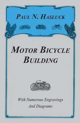 Motoros kerékpárépítés - Számos metszettel és ábrával - Motor Bicycle Building - With Numerous Engravings and Diagrams