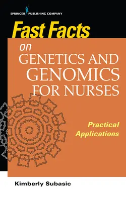 Gyors tények a genetikáról és a genomikáról ápolók számára: Gyakorlati alkalmazások - Fast Facts on Genetics and Genomics for Nurses: Practical Applications