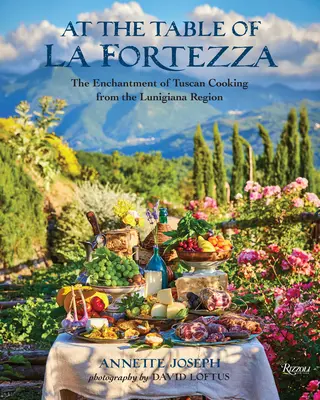 A La Fortezza asztalánál: A toszkán konyha varázsa a Lunigiana régióból - At the Table of La Fortezza: The Enchantment of Tuscan Cooking from the Lunigiana Region