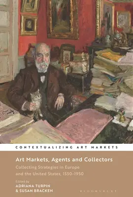 Művészeti piacok, ügynökök és gyűjtők: Gyűjtési stratégiák Európában és az Egyesült Államokban, 1550-1950 - Art Markets, Agents and Collectors: Collecting Strategies in Europe and the United States, 1550-1950