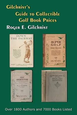 Gilchrist's Guide to Collectible Golf Book Prices (Gilchrist's Guide to Collectible Golf Book Prices) - Gilchrist's Guide to Collectible Golf Book Prices