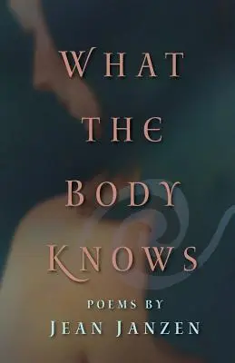 Amit a test tud: versek - What the Body Knows: Poems