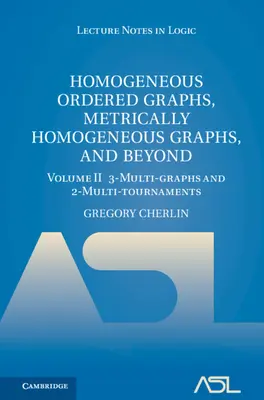 Homogén rendezett gráfok, metrikusan homogén gráfok és azon túl: 2. kötet, 3-többszörös gráfok és 2-többszörös tornák - Homogeneous Ordered Graphs, Metrically Homogeneous Graphs, and Beyond: Volume 2, 3-Multi-Graphs and 2-Multi-Tournaments