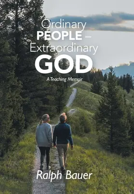 Hétköznapi emberek - rendkívüli Isten: Egy tanítói emlékirat - Ordinary People - Extraordinary God: A Teaching Memoir