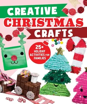 Kreatív karácsonyi kézművesség: 25+ ünnepi tevékenység a családok számára - Creative Christmas Crafts: 25+ Holiday Activities for Families