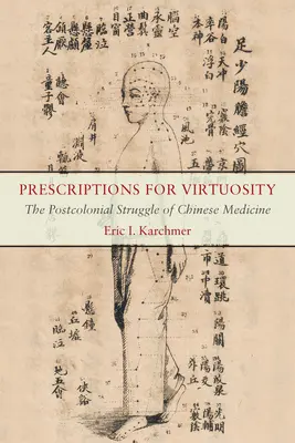 A virtuozitás receptjei: A kínai orvoslás posztkoloniális küzdelme - Prescriptions for Virtuosity: The Postcolonial Struggle of Chinese Medicine