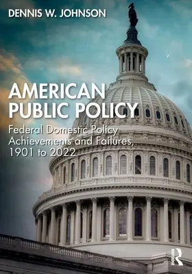 Amerikai közpolitika: Szövetségi belpolitikai eredmények és kudarcok, 1901-től 2022-ig - American Public Policy: Federal Domestic Policy Achievements and Failures, 1901 to 2022