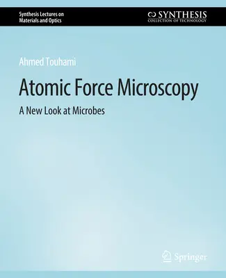 Atomerő mikroszkópia - A mikrobák új szemszögből történő vizsgálata - Atomic Force Microscopy - A New Look at Microbes