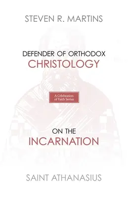 A hit ünnepe sorozat: Athanasius: A megtestesülésről: Az ortodox krisztológia védelmezője - A Celebration of Faith Series: St. Athanasius: Defender of Orthodox Christology On the Incarnation