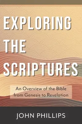 Exploring the Scriptures: A Biblia áttekintése a Teremtéstől a Jelenések könyvéig - Exploring the Scriptures: An Overview of the Bible from Genesis to Revelation