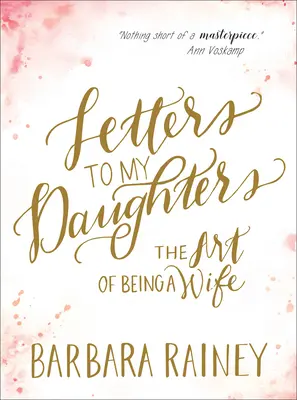 Levelek a lányaimhoz: The Art of Being a Wife - Letters to My Daughters: The Art of Being a Wife