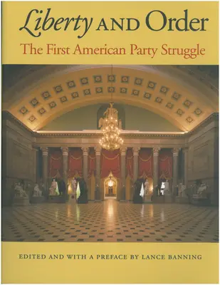 Szabadság és rend: Az első amerikai pártharc - Liberty and Order: The First American Party Struggle