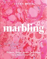 Márványozás: Projektek, tervezési ötletek és technikák a színesebb életért - Marbling: Projects, Design Ideas and Techniques for a More Colourful Life