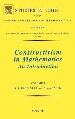 Konstruktivizmus a matematikában, 1. kötet: 121. kötet - Constructivism in Mathematics, Vol 1: Volume 121
