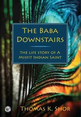 A Baba a földszinten: Egy indián szent élettörténete - The Baba Downstairs: The Life Story of a Misfit Indian Saint