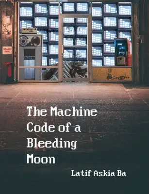 A vérző hold gépi kódja - The Machine Code of the Bleeding Moon