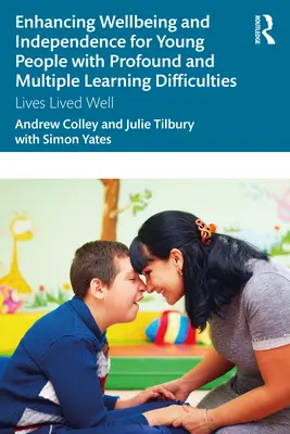 A mély és többszörös tanulási nehézségekkel küzdő fiatalok jóllétének és függetlenségének fokozása: Jól megélt életek - Enhancing Wellbeing and Independence for Young People with Profound and Multiple Learning Difficulties: Lives Lived Well