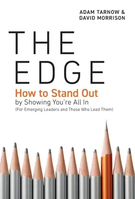 The Edge: Hogyan tűnj ki azzal, hogy megmutatod, hogy mindent beleadsz (feltörekvő vezetőknek és azoknak, akik vezetik őket) - The Edge: How to Stand Out by Showing You're All In (For Emerging Leaders and Those Who Lead Them)