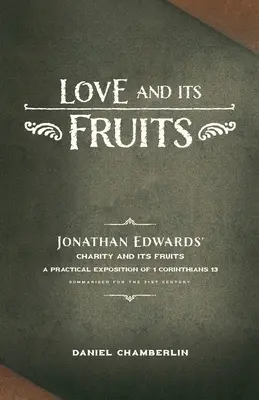 A szeretet és annak gyümölcsei: Jonathan Edwards Szeretet és annak gyümölcsei a 21. század számára összefoglalva - Love and Its Fruits: Jonathan Edwards' Charity and Its Fruits Summarized for the 21st Century