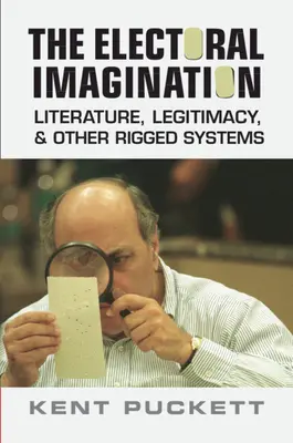 Választási képzelet - Irodalom, legitimitás és más manipulált rendszerek (Puckett Kent (University of California Berkeley)) - Electoral Imagination - Literature, Legitimacy, and Other Rigged Systems (Puckett Kent (University of California Berkeley))