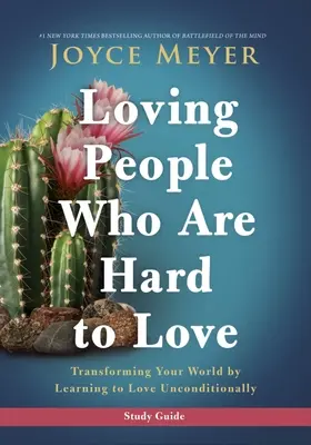 Loving People Who Are Hard to Love Study Guide: A világod átalakítása a feltétel nélküli szeretet elsajátításával - Loving People Who Are Hard to Love Study Guide: Transforming Your World by Learning to Love Unconditionally