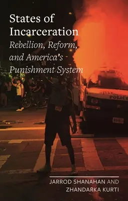 A bebörtönzés államai: Lázadás, reform és Amerika büntetési rendszere - States of Incarceration: Rebellion, Reform, and America's Punishment System