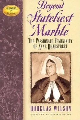 Túl a legszoborszerűbb márványon: Anne Bradstreet szenvedélyes nőiessége - Beyond Stateliest Marble: The Passionate Femininity of Anne Bradstreet