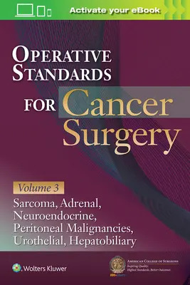 A ráksebészet operatív szabványai: III. kötet: Hepatobiliáris, peritoneális rosszindulatú daganatok, neuroendokrin, szarkóma, mellékvese, hólyag - Operative Standards for Cancer Surgery: Volume III: Hepatobiliary, Peritoneal Malignancies, Neuroendocrine, Sarcoma, Adrenal, Bladder