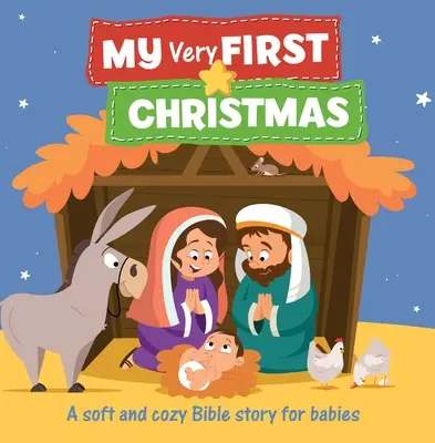 A legelső karácsonyom: Puha és meghitt bibliai történet kisbabáknak - My Very First Christmas: A Soft and Cozy Bible Story for Babies