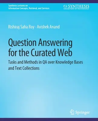 Kérdésválaszolás a kurátori webhez - Feladatok és módszerek a tudásbázisok és szöveggyűjtemények minőségbiztosításában - Question Answering for the Curated Web - Tasks and Methods in QA over Knowledge Bases and Text Collections