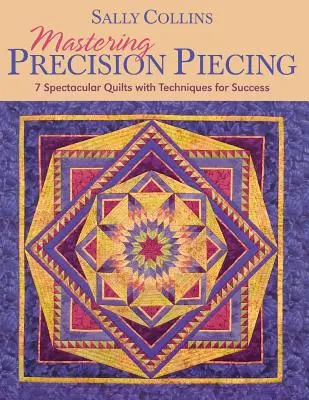 Mastering Precision Piecing - Print on Demand Edition (A precíziós paszományozás elsajátítása) - Mastering Precision Piecing - Print on Demand Edition