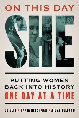 Ezen a napon ő: A nők visszahelyezése a történelembe, egy napról egy napra - On This Day She: Putting Women Back into History One Day at a Time